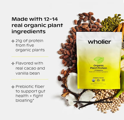 wholier Organic Plant Protein + Prebiotics. Clean Vegan Protein. 21g of Protein. 12 Real Plant Ingredients. Prebiotic Fiber. No Natural Flavors, Gums or Fillers. Vanilla Bean (1 lb. 3 oz.)