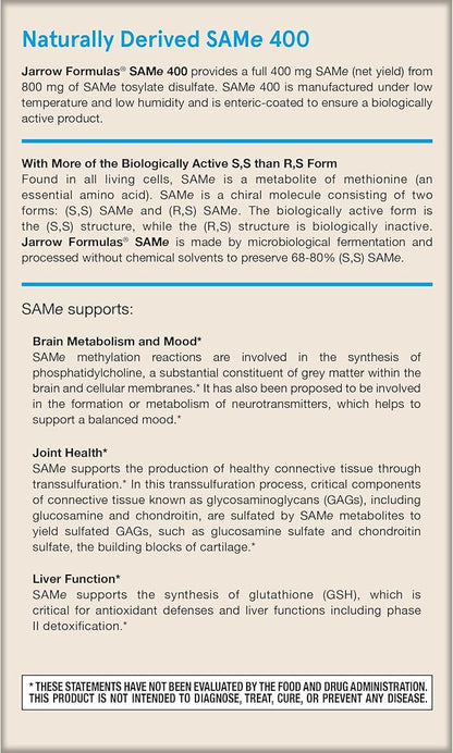Jarrow Formulas SAMe Supplement 400 mg - 30 Tablets - High Concentration of Active S,S Form - Supports Joint Health, Liver Function, Brain Metabolism, Balanced Mood & Antioxidant Defense - 30 Servings